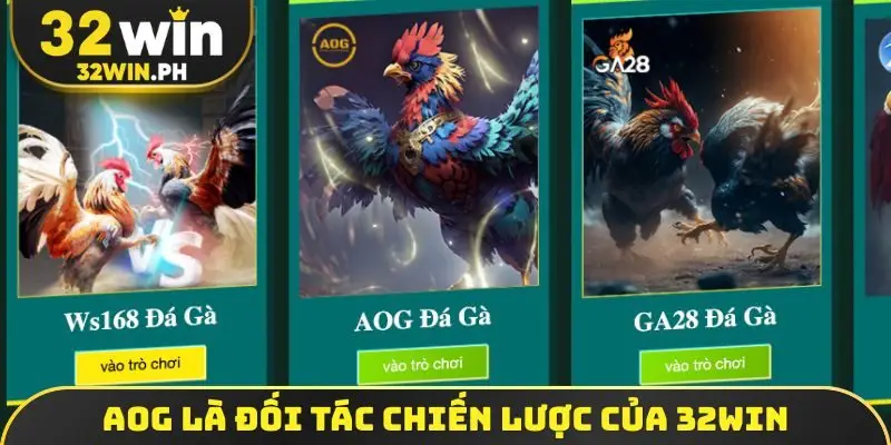Đá Gà Online - Review 3 Sảnh Cược Đẳng Cấp Nhất Hiện Nay AOG là đối tác chiến lược của 32WIN