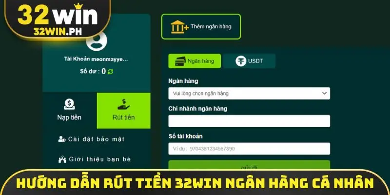 Rút Tiền 32WIN Hướng dẫn rút tiền 32WIN ngân hàng nội địa cá nhân